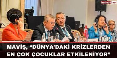Maviş, “Dünya'daki krizlerden en çok çocuklar etkileniyor”
