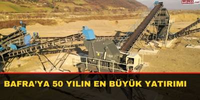 Bafra’ya 50 yılın en büyük yatırımı