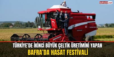Türkiye’de İkinci Büyük Çeltik Üretimini Yapan Bafra’da Hasat Festivali
