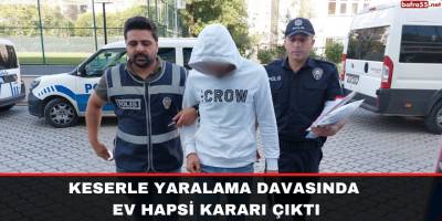 Keserle yaralamaya ev hapsi