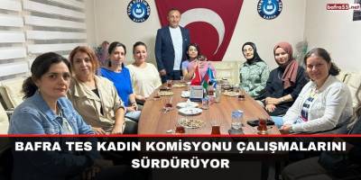 Bafra Tes Kadın Komisyonu çalışmalarını sürdürüyor