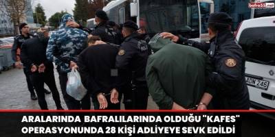 Aralarında Bafralılarında olduğu "Kafes" operasyonunda 28 kişi adliyeye sevk edildi