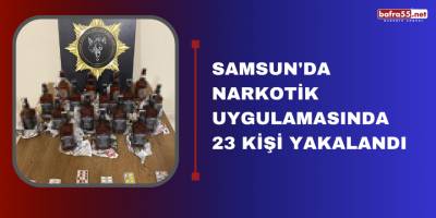 Samsun'da narkotik uygulamasında 23 kişi yakalandı
