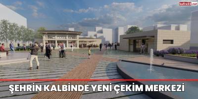 Şehrin kalbinde yeni çekim merkezi