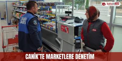 Canik’te Marketlere Denetim