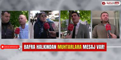 Bafra Halkından Muhtarlara Mesaj Var!