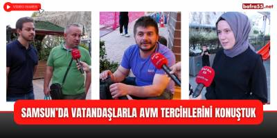 Samsun’da Vatandaşlarla AVM Tercihlerini Konuştuk
