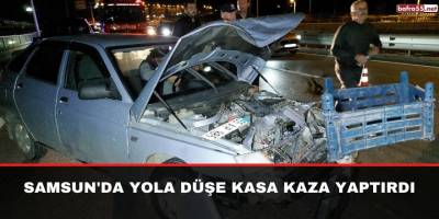 Samsun'da yola düşe kasa kaza yaptırdı
