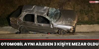 Otomobil aynı aileden 3 kişiye mezar oldu