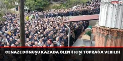 Cenaze dönüşü kazada ölen 3 kişi toprağa verildi