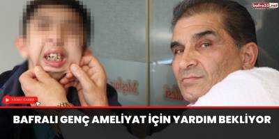 Bafralı genç amaliyat için yardım bekliyor