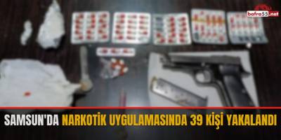 Samsun'da narkotik uygulamasında 39 kişi yakalandı