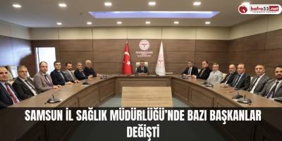 Samsun İl Sağlık Müdürlüğü’nde bazı başkanlar değişti