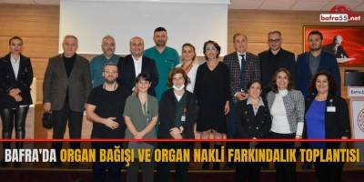 Bafra'da organ bağışı ve organ nakli farkındalık toplantısı