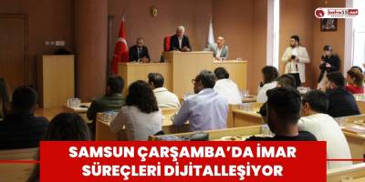 Çarşamba’da imar süreçleri dijitalleşiyor