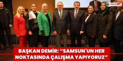 Başkan Demir: “Samsun'un her noktasında çalışma yapıyoruz”