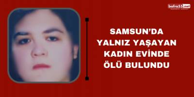 Yalnız yaşayan kadın evinde ölü bulundu