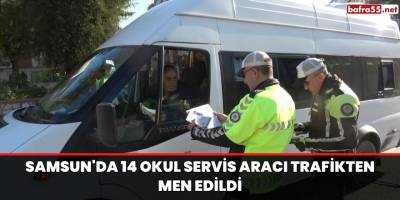 Samsun'da 14 okul servis aracı trafikten men edildi