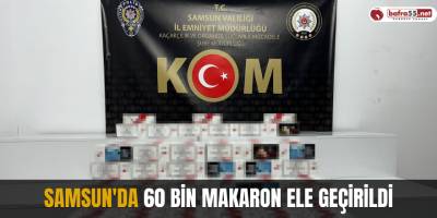 Samsun'da 60 bin makaron ele geçirildi