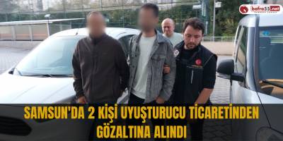 Samsun'da 2 kişi uyuşturucu ticaretinden gözaltına alındı