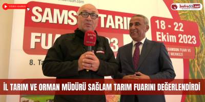 İl Tarım ve Orman Müdürü Sağlam Tarım Fuarını Değerlendirdi