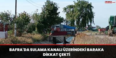 Bafra'da sulama kanalı üzerindeki baraka dikkat çekti