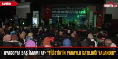 Ayasofya Baş İmamı Ay: "Filistin’in parayla satıldığı yalandır"