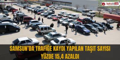 Samsun’da trafiğe kaydı yapılan taşıt sayısı yüzde 15,4 azaldı