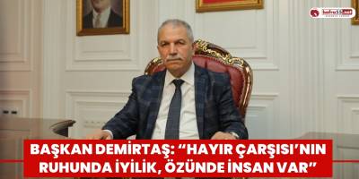 Başkan Demirtaş: “Hayır Çarşısı’nın ruhunda iyilik, özünde insan var”