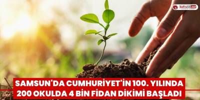 Samsun'da Cumhuriyet'in 100. yılında 200 okulda 4 bin fidan dikimi başladı