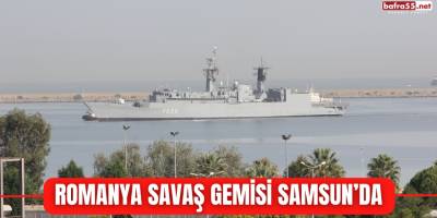 Romanya savaş gemisi Samsun’da