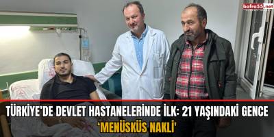 Türkiye’de devlet hastanelerinde ilk: 21 yaşındaki gence ‘menüsküs nakli'