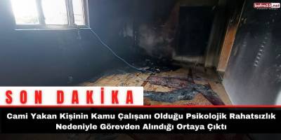 Cami Yakan Kişinin Kamu Çalışanı Olduğu Psikolojik Rahatsızlık Nedeniyle Görevden Alındığı Ortaya Çıktı