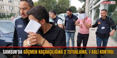 Samsun'da göçmen kaçakçılığına 2 tutuklama, 1 adli kontrol