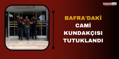 Bafra'daki cami kundakçısı tutuklandı