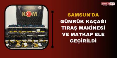 Samsun'da gümrük kaçağı tıraş makinesi ve matkap ele geçirildi