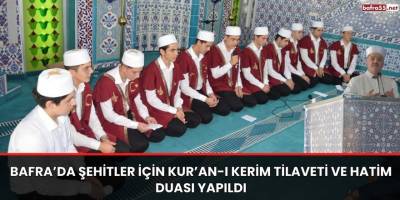 Bafra’da Şehitler İçin Kur’an-ı Kerim Tilaveti ve Hatim Duası Yapıldı