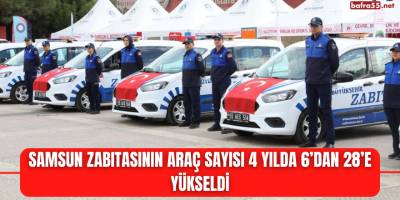 Samsun zabıtasının araç sayısı 4 yılda 6’dan 28’e yükseldi