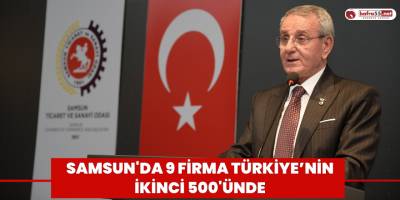 Samsun'da 9 firma Türkiye’nin ikinci 500'ünde