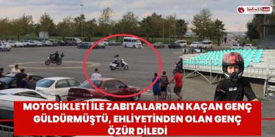 Motosikleti ile zabıtalardan kaçan genç güldürmüştü, ehliyetinden olan genç özür diledi