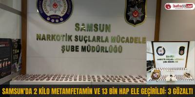 Samsun'da 2 kilo metamfetamin ve 13 bin hap ele geçirildi: 3 gözaltı