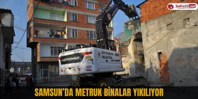 Samsun’da metruk binalar yıkılıyor