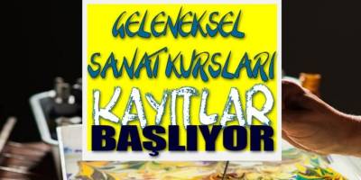GELENEKSEL SANAT KURSLARI YENİ DÖNEM KAYITLARI BAŞLIYOR