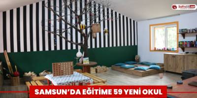 Samsun’da eğitime 59 yeni okul