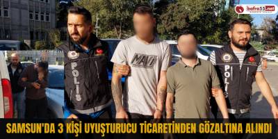 Samsun'da 3 kişi uyuşturucu ticaretinden gözaltına alındı