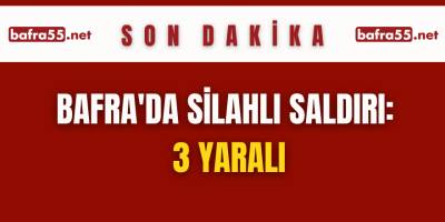 Bafra'da Silahlı Saldırı: 3 Yaralı