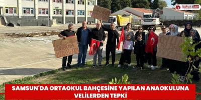Samsun'da ortaokul bahçesine yapılan anaokuluna velilerden tepki