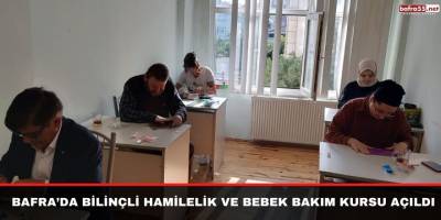 Bafra’da bilinçli hamilelik ve bebek bakım kursu açıldı