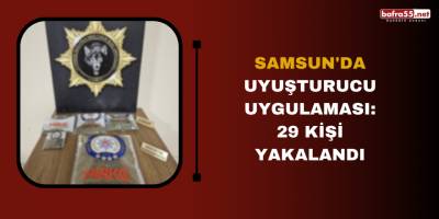 Samsun'da uyuşturucu uygulaması: 29 kişi yakalandı