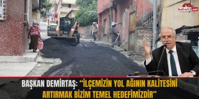 Başkan Demirtaş: “İlçemizin yol ağının kalitesini artırmak bizim temel hedefimizdir”